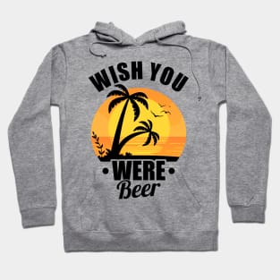 Funny Wish You Were Beer Drinking Pun & Joke Hoodie